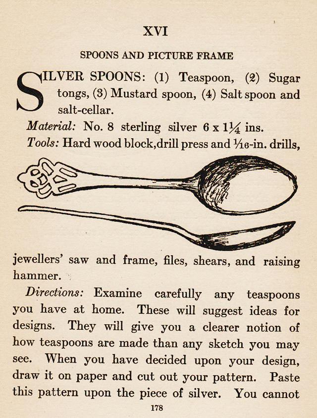 Chapter XVI, ch.16, Silver Work, Spoons and Picture Frame, Teaspoon, Sugar Tongs, Mustard Spoon, Salt Spoon, satl-celler, sterling, hard wood block, drill, jewellers saw, files, shears, raising hammer, 