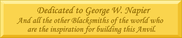 Dedicated to George W. Napier And all the other Blacksmiths of the world who are the inspiration for building this Anvil.