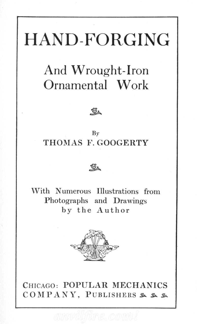 HAND, FORGING, Wrought-Iron, Ornamental Work, THOMAS F. GOOGERTY, Illustrations, Photographs, Drawings, CHICAGO, POPULAR MECHANICS COMPANY