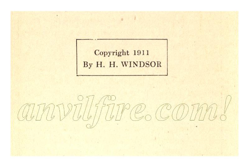 Copyright 1911 By H. H. WINDSOR, 2009 anvilfire.com